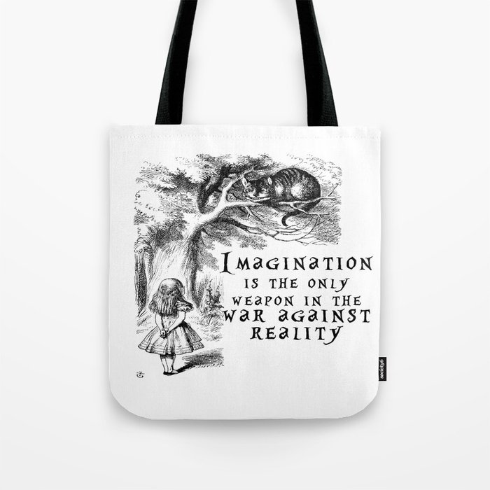 Imagination is the only weapon in the war against reality Tote Bag
