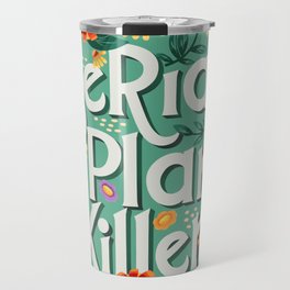 Serial plant killer lettering illustration with flowers and plants VECTOR Travel Mug