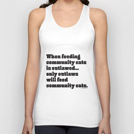 When feeding community cats is outlawed... (BLACK type on light garments) Tank Top