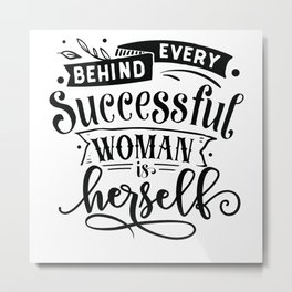 Behind Every Successful Woman Is Herself Metal Print | Power, Women, Christmas, Girls, Strongwoman, Herself, Girl, Feminist, Successful, Strongwomen 