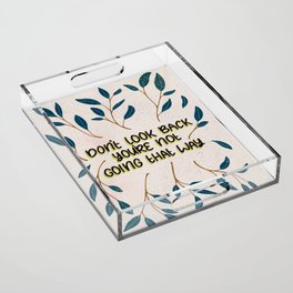Don't Look Back You're Not Going That Way Acrylic Tray