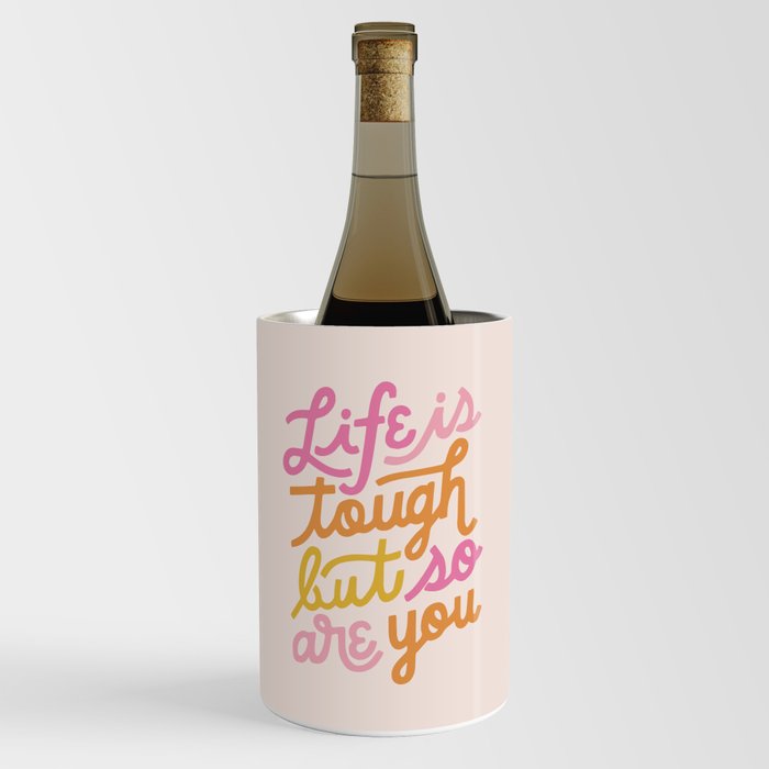 Life is tough but so are you Wine Chiller