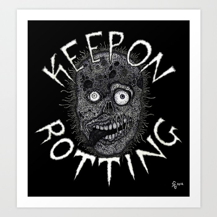 Keep On Rotting Art Print