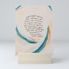 "And Even Though This Season Is Not What You Thought It Would Be You Are Still Worthy Of Sunlight And Care." Mini Art Print