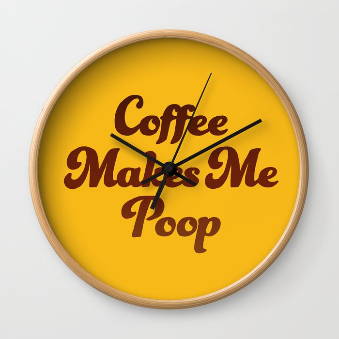 Coffee Makes Me Poop Wall Clock