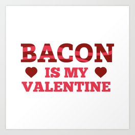 Bacon Is My Valentine Art Print | Illustration, Funny, Food, Love 