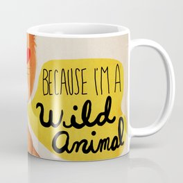 Because I'm a Wild Animal Coffee Mug