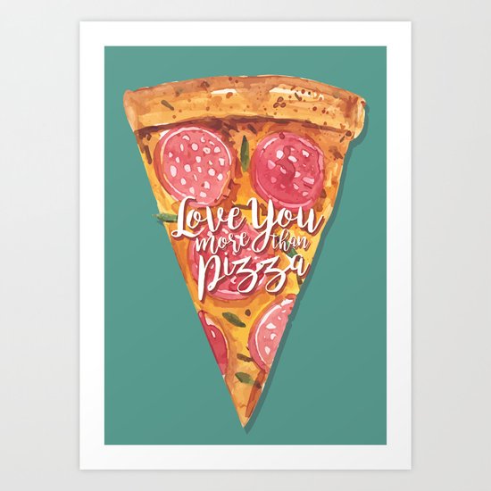 LOVE YOU MORE THAN PIZZA Art Print