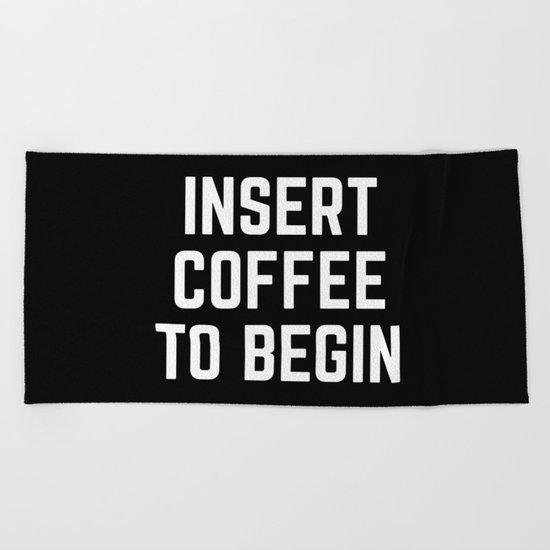 Insert Coffee Funny Quote Beach Towel