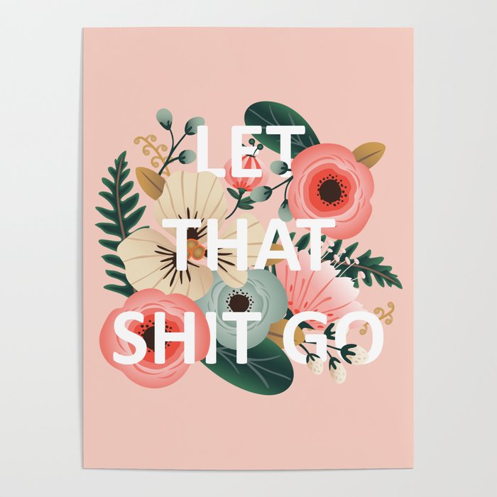 LET THAT SHIT GO - Sweary Floral (peach) Poster