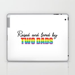Raized And Loved By Two Dads Laptop Skin