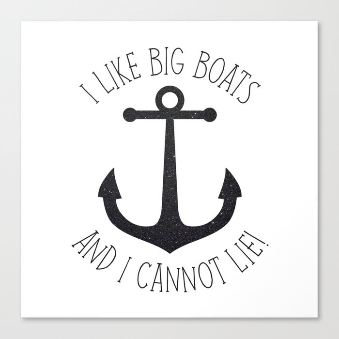 I Like Big Boats And I Cannot Lie! Canvas Print