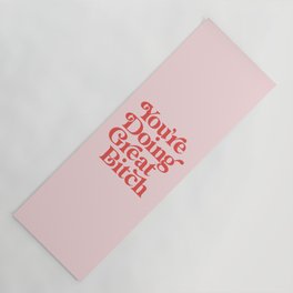 You're Doing Great Bitch Yoga Mat | Graphicdesign, Saying, Sassy, Quote, Feminism, Funny, Slogan, Inspirational, Women, Motivational 