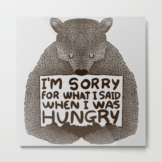 I'm Sorry For What I Said When I Was Hungry Metal Print
