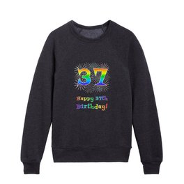 [ Thumbnail: 37th Birthday - Fun Rainbow Spectrum Gradient Pattern Text, Bursting Fireworks Inspired Background Kids Crewneck ]