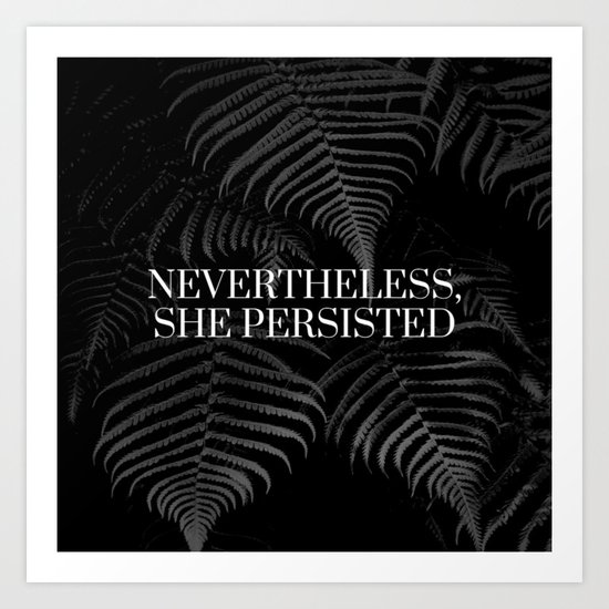 Nevertheless, she persisted Art Print