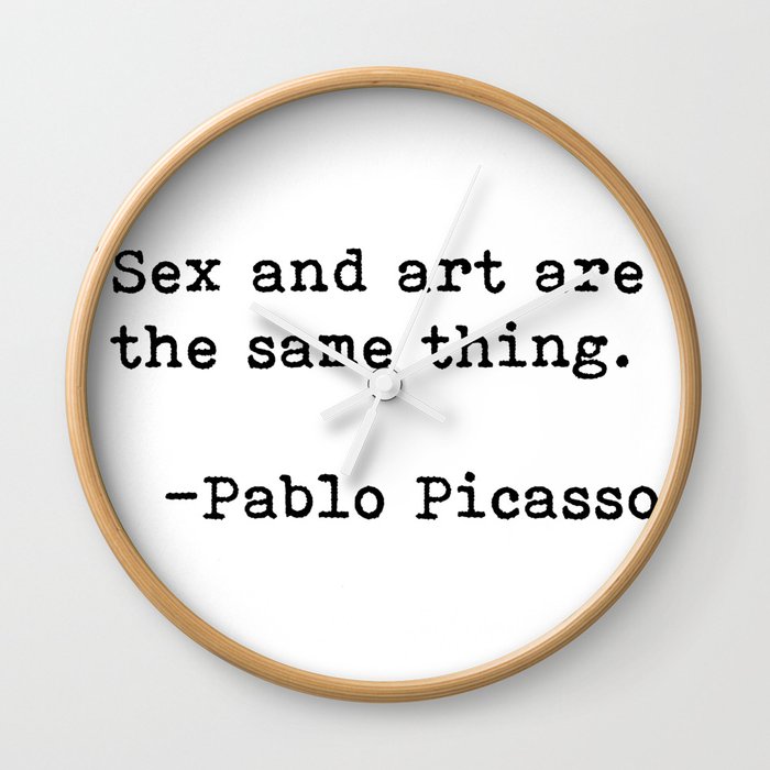 Sex and art...Picasso Quote Wall Clock