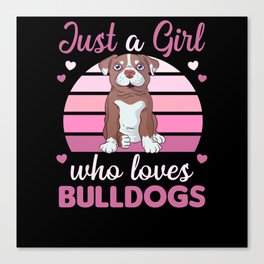 Just A Girl who loves Bulldogs Sweet Dog Bulldog Canvas Print