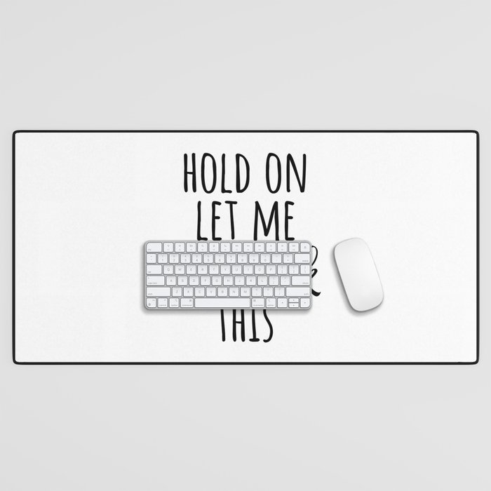 Hold on Let me Overthink this Desk Mat