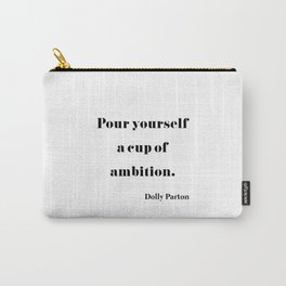 Pour Yourself A Cup Of Ambition - Dolly Parton Carry-All Pouch