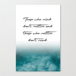 Those who mind dont matter  Print Quotes Canvas Print
