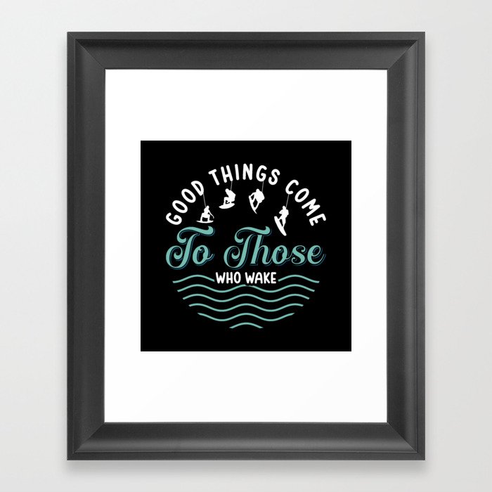 Wakeboard Good Things Come Wakeboarder Wakesurfing Framed Art Print