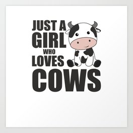 Just A Girl Who Loves Cows Cow Farm Calf Art Print | For Girls, Farmer, Cattle Breeding, Sweet Cow, Cow, Cow Fan, Graphicdesign, Cows, Baby Cow 