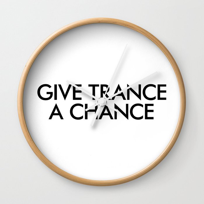 Give Trance A Chance Wall Clock