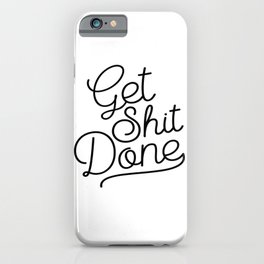 Get Shit Done iPhone Case