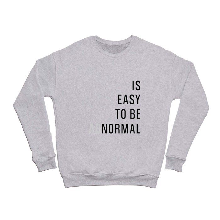 Is Easy To Be Abnormal Crewneck Sweatshirt