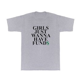 Girls Just Wanna Have Fund$ Funny Quote T Shirt