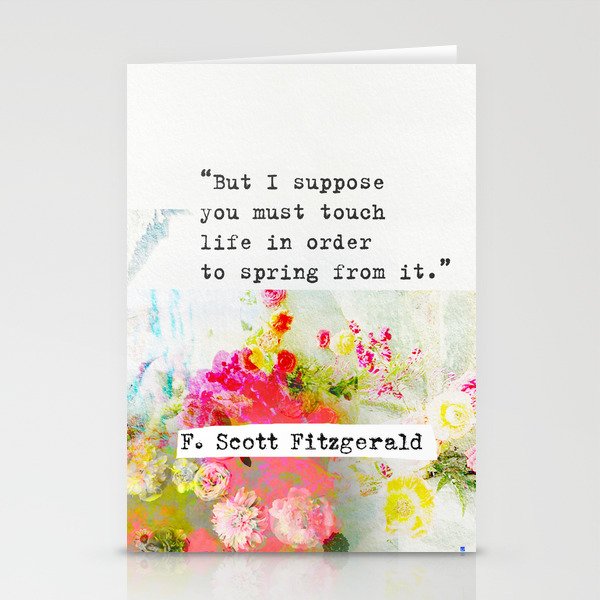 “But I suppose you must touch life in order to spring from it.” F. Scott Fitzgerald quote Stationery Cards