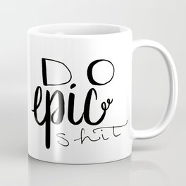 Do Epic Shit Coffee Mug