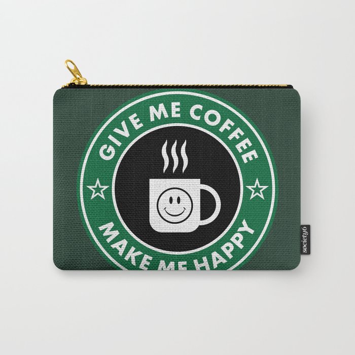 Give Me Coffee Make Me Happy Carry-All Pouch