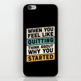 When You Feel Like Quitting Think About Why You Started iPhone Skin