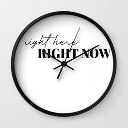 right here right now Wall Clock