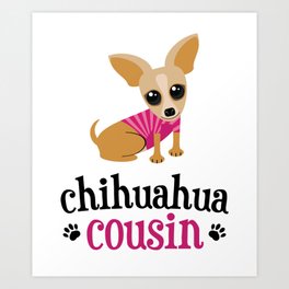 Chihuahua Cousin Pet Owner Cute Dog Lover Art Print | Dog, Light, Graphicdesign, Cutedog, Cutechihuahua, Dogfamily, Doghumor, Chihuahuaowner, Chihuahua, Chihuahuacousin 