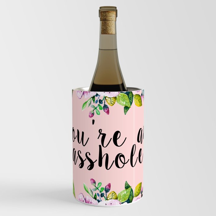 You're an asshole - pretty florals Wine Chiller