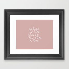 perhaps you were born for such a time as this Framed Art Print