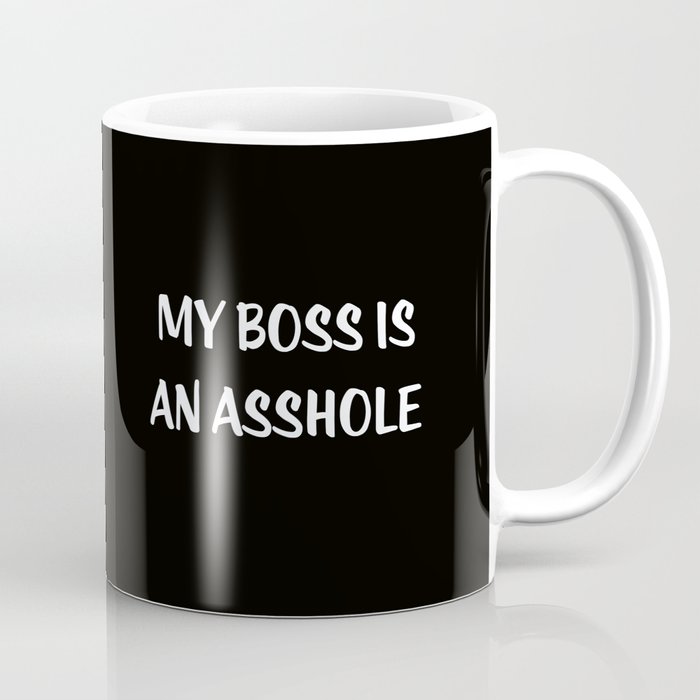 My Boss is an Asshole Coffee Mug