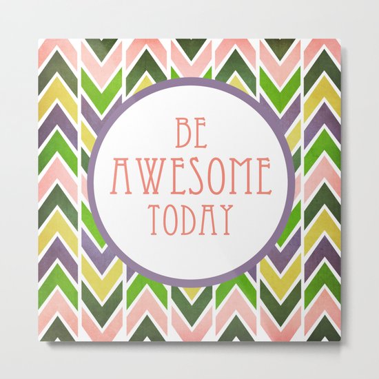 Be Awesome Today Metal Print
