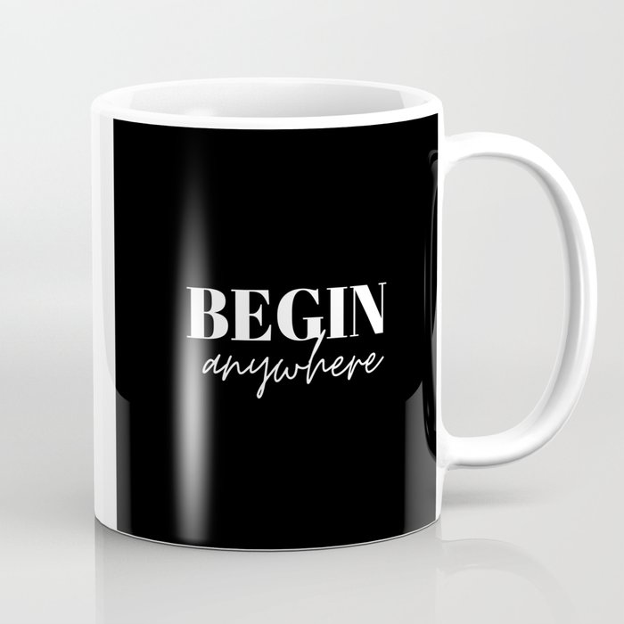 Begin, Anywhere, Typography, Empowerment, Motivational, Inspirational, Black and white Coffee Mug