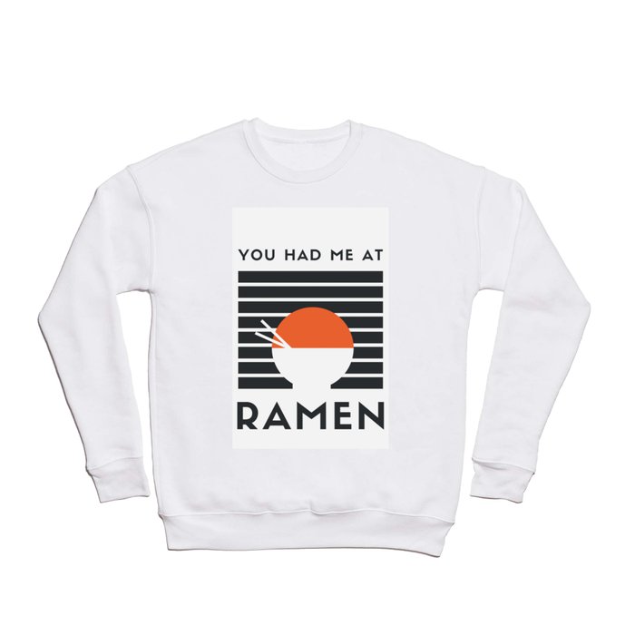 You had me at ramen Crewneck Sweatshirt