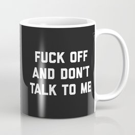 Fuck Off & Don't Talk Offensive Quote Mug