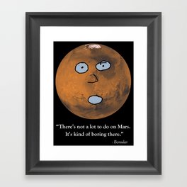 There's Not a Lot to Do on Mars Framed Art Print