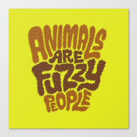 Animals are Fuzzy People Canvas Print