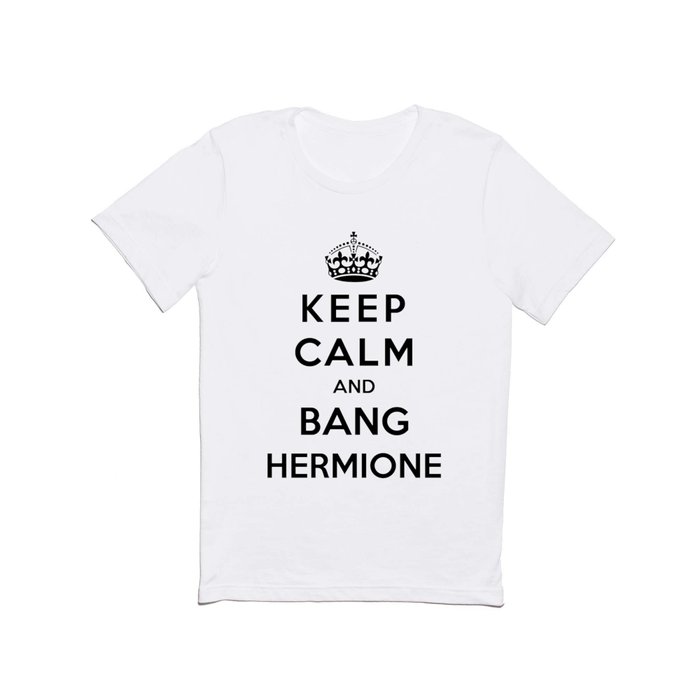 Keep Calm And Bang Hermione T Shirt