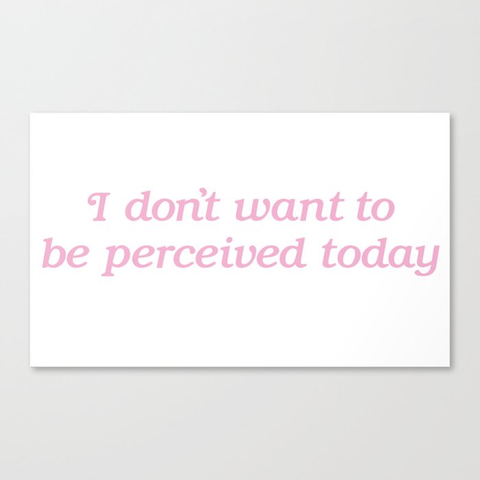 I Don't Want to be Perceived Today Canvas Print