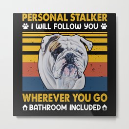 Funny bulldog personal stalker I will follow you wherever you go Metal Print | Pitbull, Dogtrainer, Bulldogowner, Ilovemydog, Dogowners, Englishbulldogs, Fourlegged, Englishbulldog, Budlldogsweater, Graphicdesign 