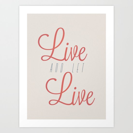 Live And Let Live Art Print